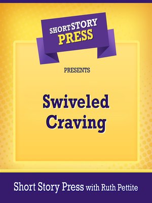 cover image of Short Story Press Presents Swiveled Craving